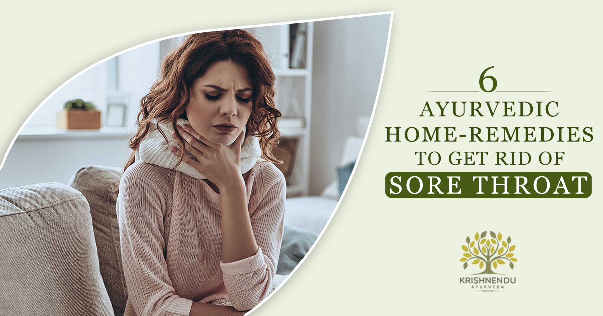 You are currently viewing 6 Ayurvedic Home-Remedies to Get Rid of Sore Throat